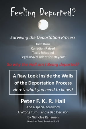 Feeling Deported? Surviving the American Deportation ProcessŻҽҡ[ Peter F. K. R. Hall ]