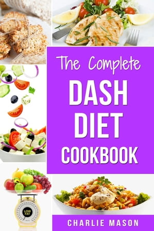 The Complete Dash Diet Cookbook【電子書籍】[ Charlie Mason ]
