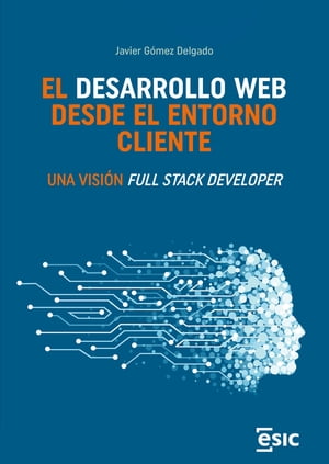 El desarrollo web desde el entorno cliente. Una visi?n Full Stack Developer【電子書籍】[ G?mez Delgado ]