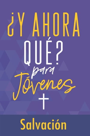 ¿Y ahora qué? Para jóvenes: Salvación