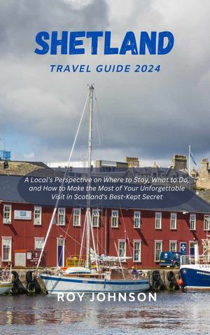 SHETLAND TRAVEL GUIDE 2024