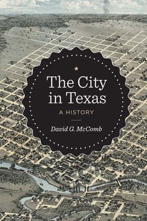 The City in Texas A HistoryŻҽҡ[ David G. McComb ]