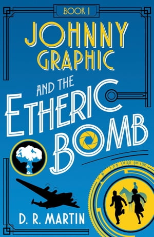 Johnny Graphic and the Etheric bomb Johnny Graphic Adventures, #1Żҽҡ[ D. R. Martin ]