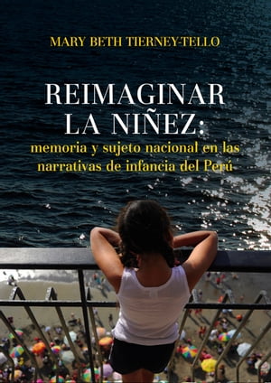 Reimaginar la ni?ez: memoria y sujeto nacional en las narrativas de infancia del Per?