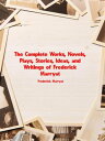 The Complete Works, Novels, Plays, Stories, Ideas, and Writings of Frederick Marryat【電子書籍】 Marryat Frederick