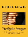 ŷKoboŻҽҥȥ㤨Twilight Images: A Haunting Journey of SuspenseŻҽҡ[ Ethel Lewis ]פβǤʤ120ߤˤʤޤ