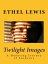 Twilight Images: A Haunting Journey of SuspenseŻҽҡ[ Ethel Lewis ]