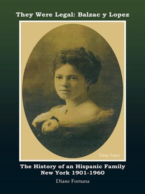 They Were Legal: Balzac Y Lopez The History of an Hispanic Family New York 1901-1960Żҽҡ[ Diane Fortuna ]