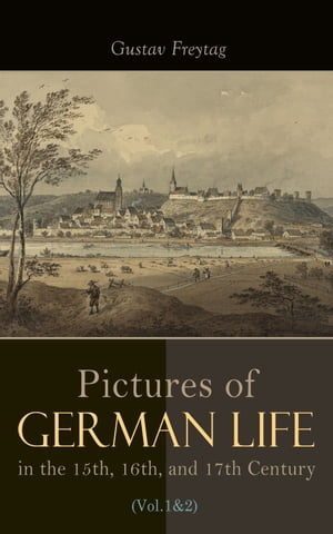Pictures of German Life in the 15th, 16th, and 17th Centuries (Vol. 1&2) Complete Edition