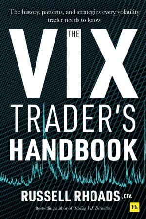 The VIX Trader's Handbook The history, patterns, and strategies every volatility trader needs to know