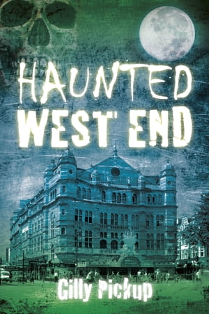 Haunted West End【電子書籍】[ Gilly Pickup ]