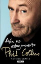 A?n no estoy muerto Autobiograf?a【電子書籍】[ Phil Collins ]