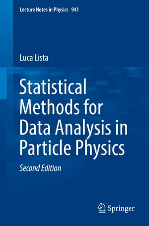 Statistical Methods for Data Analysis in Particle Physics【電子書籍】 Luca Lista