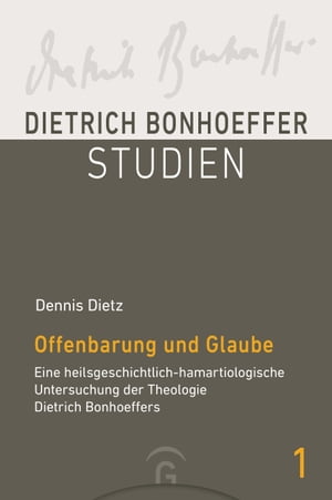 Offenbarung und Glaube Eine heilsgeschichtlich-hamartiologische Untersuchung der Theologie Dietrich Bonhoeffers