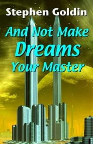 And Not Make Dreams Your Master【電子書籍】[ Stephen Goldin ]