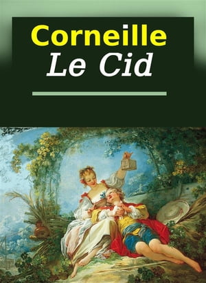 Le cid【電子書籍】[ Pierre Corneille ]