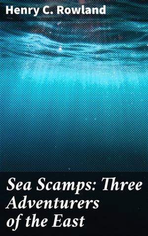 Sea Scamps: Three Adventurers of the East
