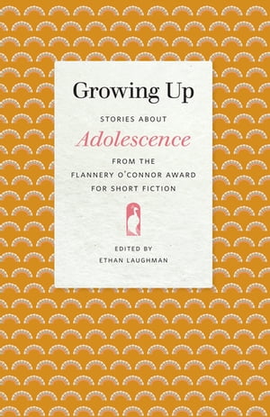 Growing Up Stories about Adolescence from the Flannery O'Connor Award for Short Fiction【電子書籍】[ Tony Ardizzone ]