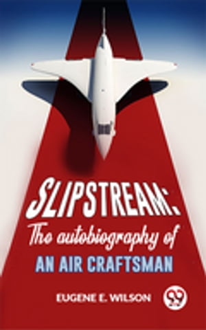 Slipstream: The Autobiography Of An Air Craftsma