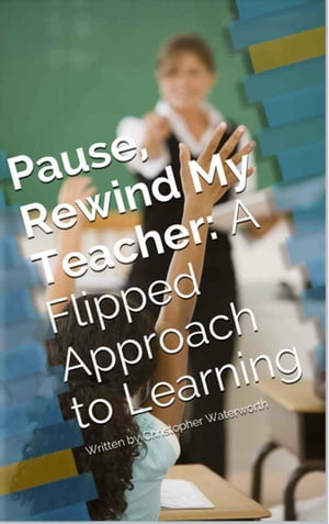 Pause, Rewind My Teacher: A Flipped Approach to Learning