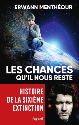 Les chances qu'il nous reste Histoire de la sixi?me extinctionŻҽҡ[ Erwann Menth?our ]