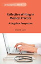 Reflective Writing in Medical Practice A Linguistic Perspective【電子書籍】[ Miriam A....
