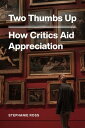 Two Thumbs Up How Critics Aid Appreciation【電子書籍】[ Stephanie Ross ]