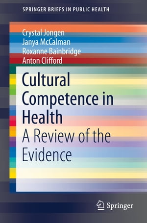 Cultural Competence in Health A Review of the Evidence【電子書籍】[ Crystal Jongen ]