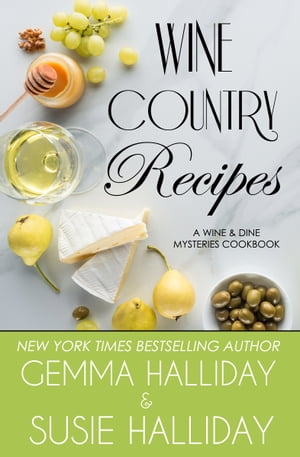 Wine Country Recipes (A Wine & Dine Mysteries Cookbook)