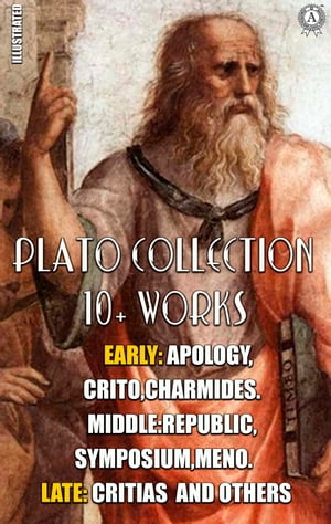 Plato Collection 10+ Works Early: Apology, Crito, Charmides, Middle: Republic, Symposium, Meno, Late: Critias and others