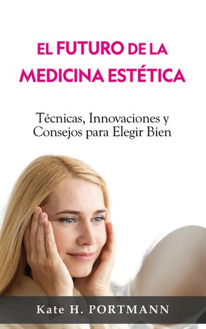 Elegir la Medicina Est?tica Adecuada Nuevas T?cnicas, Innovaciones y Perspectivas