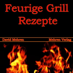 Feurige Grill Rezepte