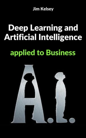 Deep Learning and Artificial Intelligence applied to Business