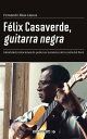 F?lix Casaverde, guitarra negra Identidad y relaciones de poder en la m?sica de la costa del Per?