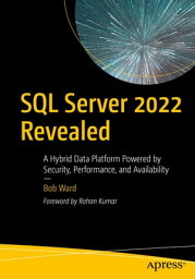 SQL Server 2022 Revealed A Hybrid Data Platform Powered by Security, Performance, and Availability【電子書籍】[ Bob Ward ]