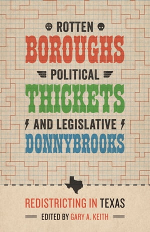 Rotten Boroughs, Political Thickets, and Legislative Donnybrooks Redistricting in Texas