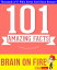 Brain on Fire - 101 Amazing Facts You Didn't Know