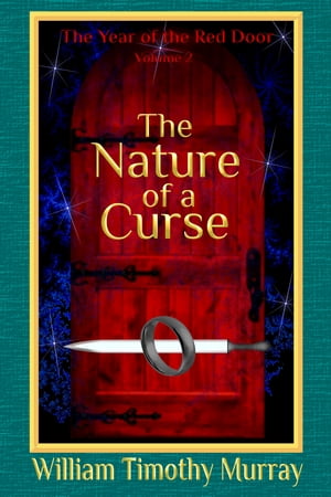 The Nature of a Curse Volume 2 of The Year of the Red Door【電子書籍】[ William Timothy Murray ]