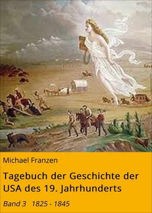 Tagebuch der Geschichte der USA des 19. Jahrhunderts Band 3 1825 - 1845【電子書籍】[ Michael Franzen ]