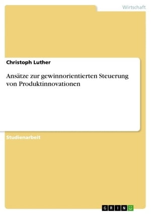 Ans?tze zur gewinnorientierten Steuerung von Produktinnovationen【電子書籍】[ Christoph Luther ]