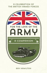 For the Love of the Army A Celebration of the British Armed Forces【電子書籍】[ Ray Hamilton ]