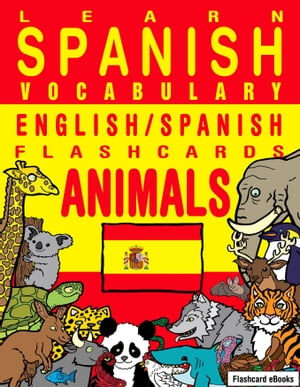 Learn Spanish Vocabulary: English/Spanish Flashcards - Animals【電子書籍】 Flashcard Ebooks