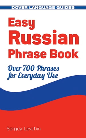 Easy Russian Phrase Book NEW EDITION Over 700 Phrases for Everyday Use【電子書籍】[ Sergey Levchin ]