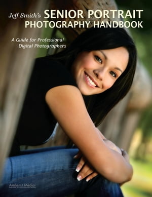 Jeff Smith's Senior Portrait Photography Handbook