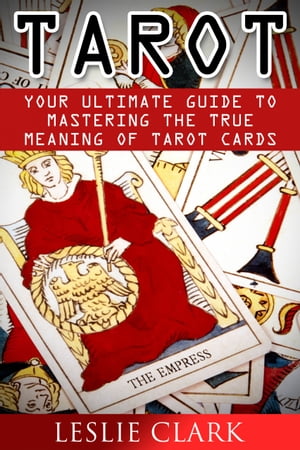 ŷKoboŻҽҥȥ㤨Tarot Your Ultimate Guide to Mastering the True Meaning of Tarot Cards.Żҽҡ[ Leslie Clark ]פβǤʤ350ߤˤʤޤ