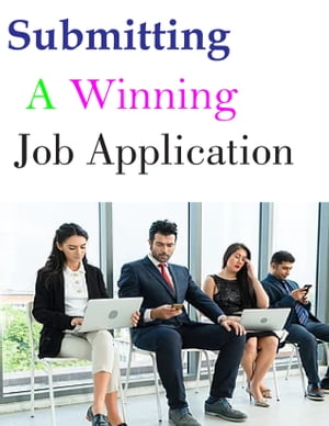 Submitting a Winning Job Application Making Your Resume and Cover Letter Stand Out and Land You the Job【電子書籍】[ CHARLES OBINWANNE ]