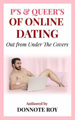 P's & Queer's of online dating: out from under the covers.