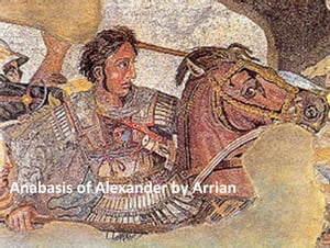 The Anabasis of Alexander or the History of the Wars and Conquests of Alexander the Great
