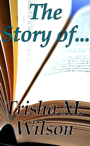 The Story Of...【電子書籍】[ Trisha M. Wil