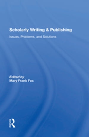 Scholarly Writing And Publishing Issues, Problems, And Solutions【電子書籍】[ Mary Frank Fox ]